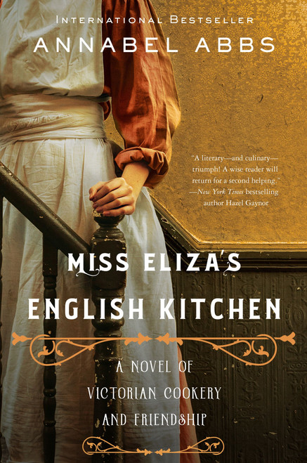Miss Eliza's English Kitchen (A Novel of Victorian Cookery and Friendship) by Annabel Abbs, 9780063066465
