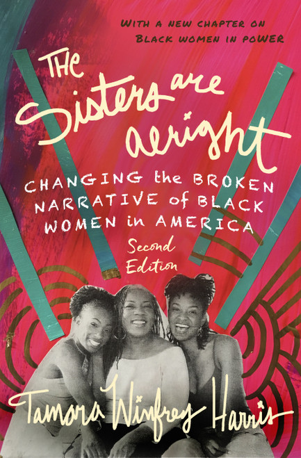 The Sisters Are Alright, Second Edition (Changing the Broken Narrative of Black Women in America) by Tamara Winfrey Harris, 9781523093885