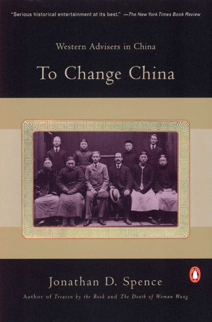 To Change China (Western Advisers in China) by Jonathan D. Spence, 9780140055283