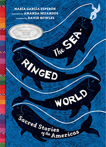 The Sea-Ringed World (Sacred Stories of the Americas) by Maria Garcia Esperon, Amanda Mijangos, David Bowles, 9781646140152