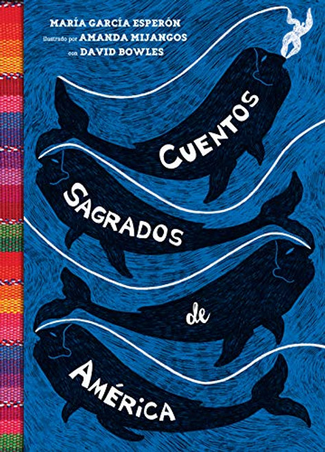 Cuentos sagrados de América ((The SeaRinged World Spanish Edition)) by María García Esperón, Amanda Mijangos, David Bowles, 9781646140336
