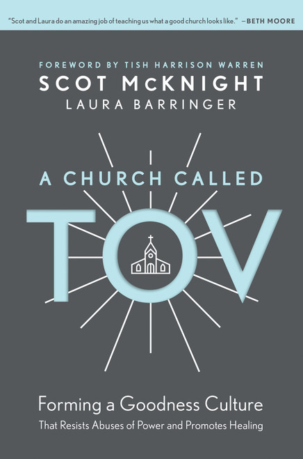 A Church Called Tov (Forming a Goodness Culture That Resists Abuses of Power and Promotes Healing) by Scot McKnight, Laura Barringer, Tish Harrison Warren, 9781496446008