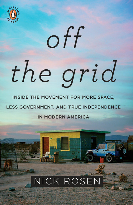 Off the Grid (Inside the Movement for More Space, Less Government, and True Independence in Modern America) by Nick Rosen, 9780143117384