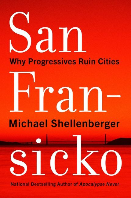 San Fransicko (Why Progressives Ruin Cities) by Michael Shellenberger, 9780063093621