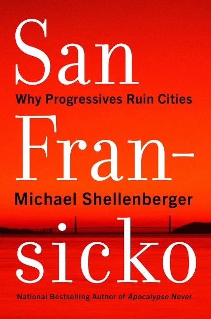 San Fransicko (Why Progressives Ruin Cities) by Michael Shellenberger, 9780063093621