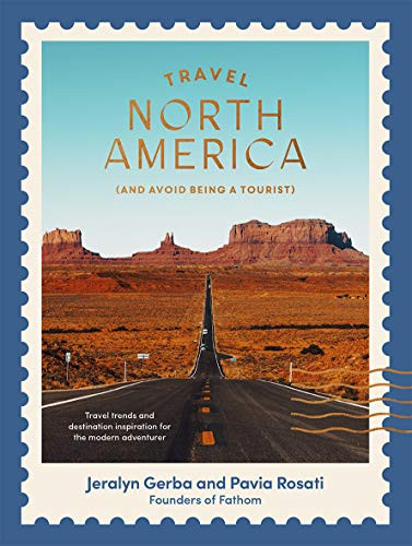 Travel North America ((and Avoid Being a Tourist)) by Jeralyn Gerba, Pavia Rosati, 9781741177497
