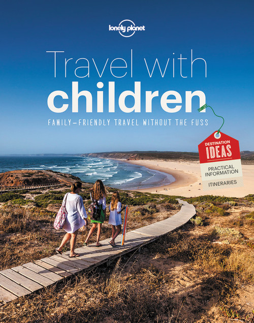 Lonely Planet Travel with Children (The Essential Guide for Travelling Families) by Lonely Planet, 9781743607893