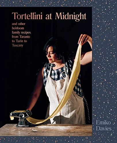 Tortellini at Midnight (And Other Heirloom Family Recipes from Taranto to Turin to Tuscany) by Emiko Davies, 9781743794531