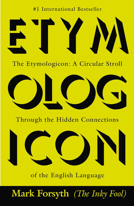 The Etymologicon (A Circular Stroll Through the Hidden Connections of the English Language) by Mark Forsyth, 9780425260791