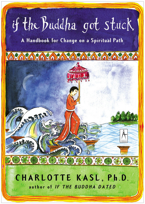 If the Buddha Got Stuck (A Handbook for Change on a Spiritual Path) by Charlotte Kasl, 9780142196281