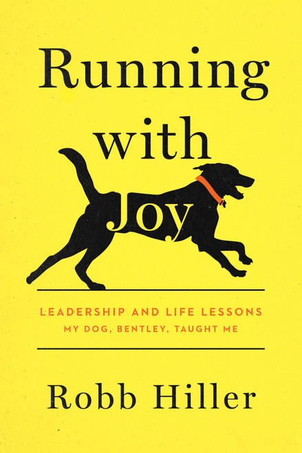 Running with Joy (Leadership and Life Lessons My Dog, Bentley, Taught Me) by Robb Hiller, 9781496449696