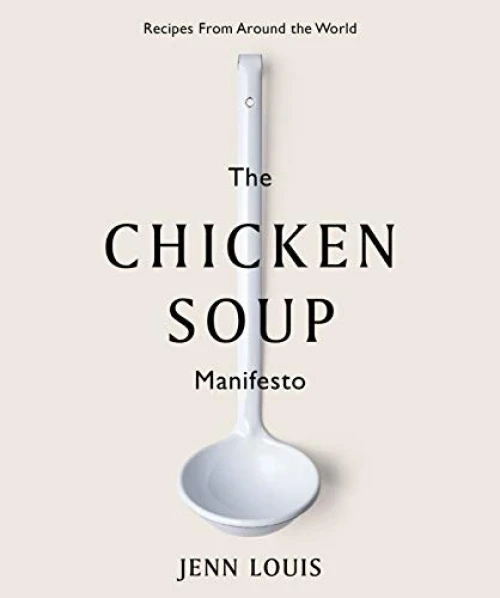 The Chicken Soup Manifesto (Recipes from around the world) by Jenn Louis, 9781743795682