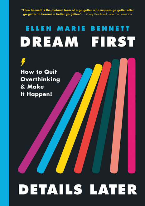 Dream First, Details Later (How to Quit Overthinking & Make It Happen!) by Ellen Bennett, 9780593083451