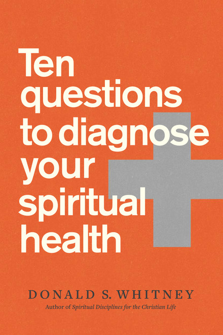 Ten Questions to Diagnose Your Spiritual Health by Donald S. Whitney, 9781641583305
