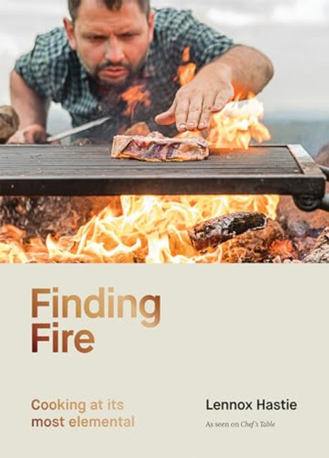 Finding Fire (Cooking at its most elemental) by Lennox Hastie, 9781743797327