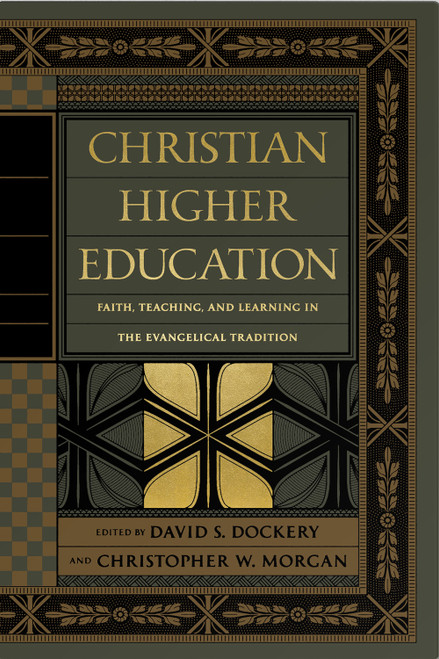 Christian Higher Education (Faith, Teaching, and Learning in the Evangelical Tradition) by David S. Dockery, Christopher W. Morgan, Bruce Ashford, Paul Bialek, Peter Cha, Thomas Cornman, Gene C. Fant Jr., Nathan Finn, Chris Firestone, Greg Forster, Bradley Gundlach, Donald Guthrie, George H. Guthrie, Don Hedges, Katherine Jeffery, Eric Johnson, Steve Kang, John Kilner, Russ Kosits, Glenn Marsch, Laurie Matthias, Chrystal Ho Pao, David W. Pao, Timothy L. Smith, Felix Theonugraha, Micah Watson, John D. Woodbridge, Taylor Worley, Karen A. Wrobbel, 9781433556531