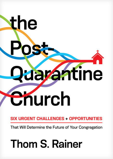 The Post-Quarantine Church (Six Urgent Challenges and Opportunities That Will Determine the Future of Your Congregation) by Thom S. Rainer, 9781496452757