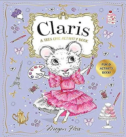 Claris: A Très Chic Activity Book Volume #1 (A Claris: The Chicest Mouse in Paris Activity Book) by Megan Hess, 9781760508951