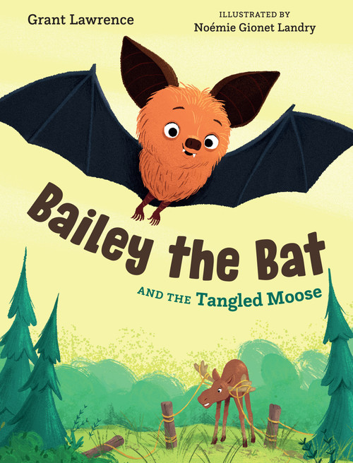 Bailey the Bat and the Tangled Moose by Grant Lawrence, Noémie Gionet Landry, 9781459827295