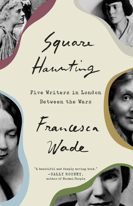 Square Haunting (Five Writers in London Between the Wars) by Francesca Wade, 9780451497802