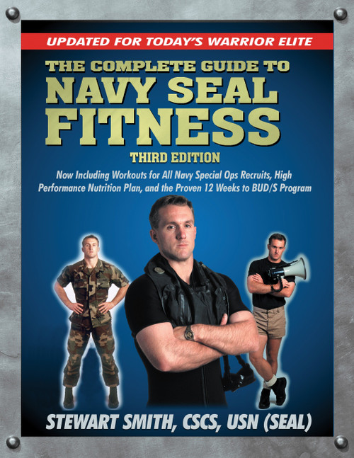 The Complete Guide to Navy Seal Fitness, Third Edition (Updated for Today's Warrior Elite) by Stewart Smith, USN (SEAL), 9781578262663