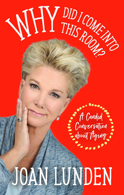 Why Did I Come into This Room? (A Candid Conversation about Aging) by Joan Lunden, 9781948677295
