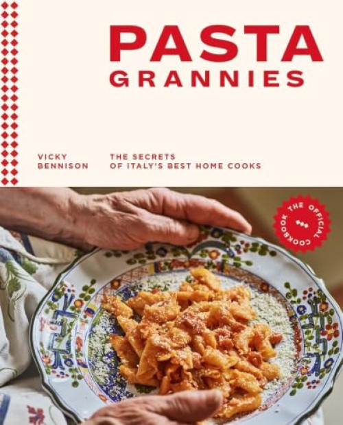 Pasta Grannies: The Official Cookbook (The Secrets of Italy's Best Home Cooks) by Vicki Bennison, 9781784882884