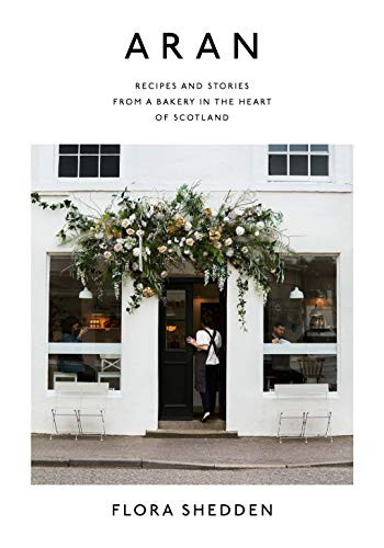 Aran (Recipes and Stories from a Bakery in the Heart of Scotland) by Flora Shedden, 9781784883102