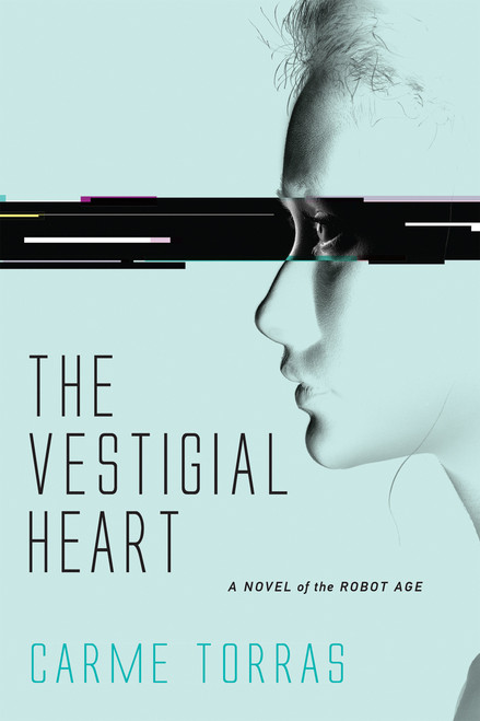 The Vestigial Heart (A Novel of the Robot Age) by Carme Torras, 9780262037778