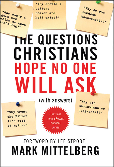The Questions Christians Hope No One Will Ask ((With Answers)) by Mark Mittelberg, Lee Strobel, 9781414315911
