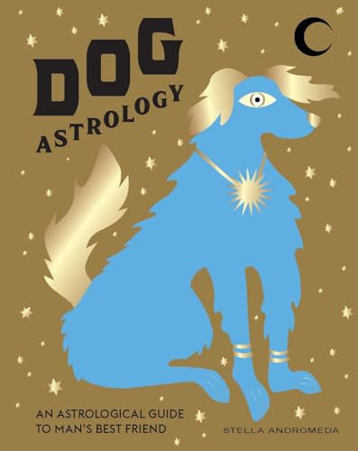 Dog Astrology (Decode your pet's personality with the power of the zodiac) by Stella Andromeda, 9781784883881