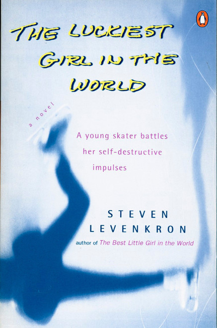 The Luckiest Girl in the World (A young skater battlres her self-destructive impulses) by Steven Levenkron, 9780140266252