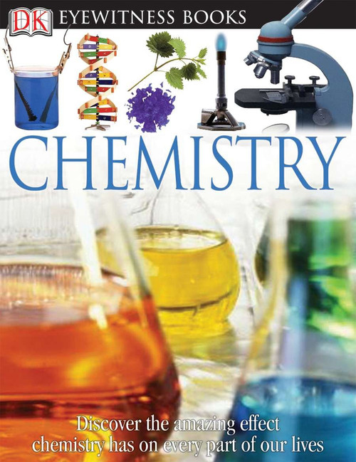 DK Eyewitness Books: Chemistry (Discover the Amazing Effect Chemistry Has on Every Part of Our Lives) by Ann Newmark, 9780756613853