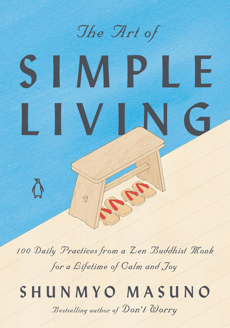 The Art of Simple Living (100 Daily Practices from a Zen Buddhist Monk for a Lifetime of Calm and Joy) by Shunmyo Masuno, Allison Markin Powell, Harriet Lee-Merrion, 9780143134046