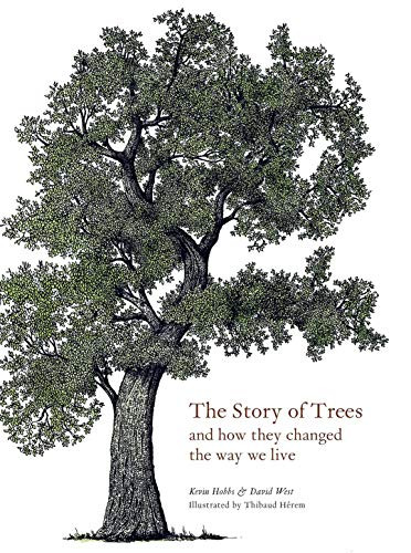The Story of Trees (And How They Changed the World) by Kevin Hobbs, David West, 9781786275226