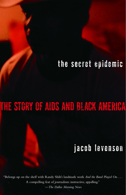 The Secret Epidemic (The Story of AIDS and Black America) by Jacob Levenson, 9780385722346