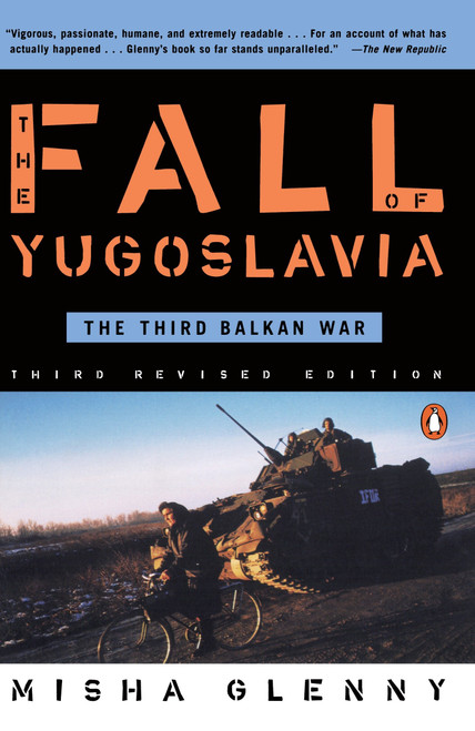 The Fall of Yugoslavia (The Third Balkan War, Third Revised Edition) by Misha Glenny, 9780140257717