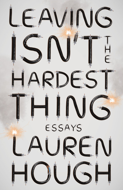 Leaving Isn't the Hardest Thing (Essays) by Lauren Hough, 9780593080764