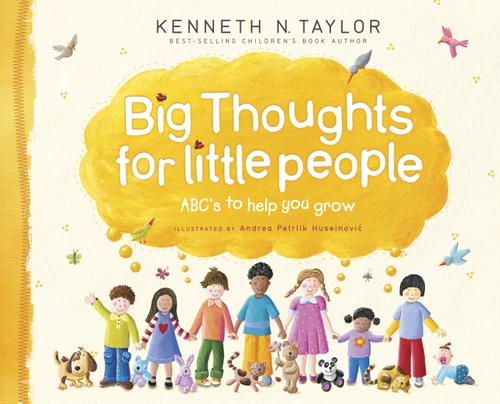 Big Thoughts for Little People (ABC's to Help You Grow) by Kenneth N. Taylor, Andrea Petrlik Huseinovic, 9781414333106