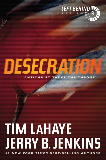 Desecration (Antichrist Takes the Throne) by Tim LaHaye, Jerry B. Jenkins, 9781414334981