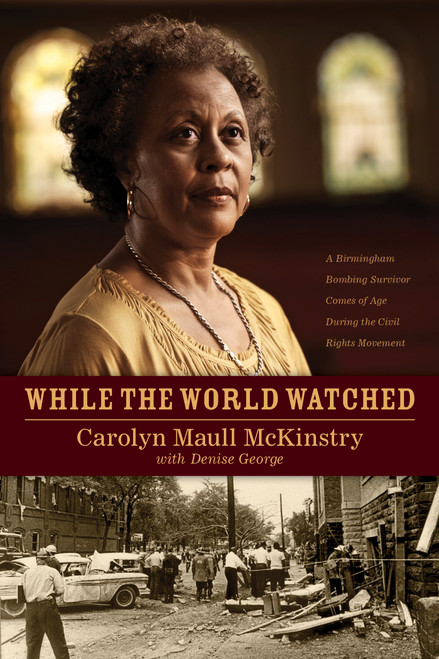 While the World Watched (A Birmingham Bombing Survivor Comes of Age during the Civil Rights Movement) by Carolyn McKinstry, Denise George, 9781414336374
