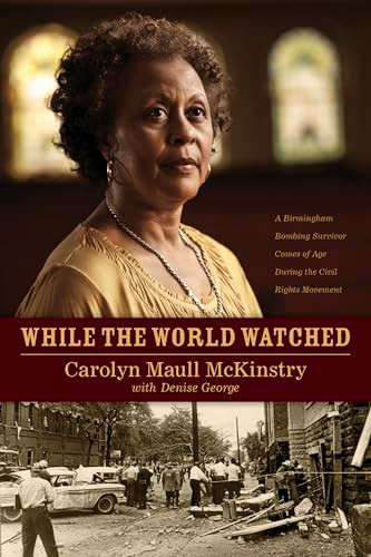 While the World Watched (A Birmingham Bombing Survivor Comes of Age during the Civil Rights Movement) by Carolyn McKinstry, Denise George, 9781414336374