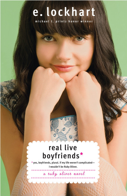Real Live Boyfriends (Yes. Boyfriends, plural. If my life weren't complicated, I wouldn't be Ruby Oliver) by E. Lockhart, 9780385734295