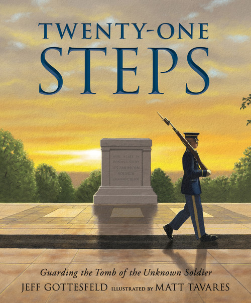 Twenty-One Steps: Guarding the Tomb of the Unknown Soldier by Jeff Gottesfeld, Matt Tavares, 9781536201482