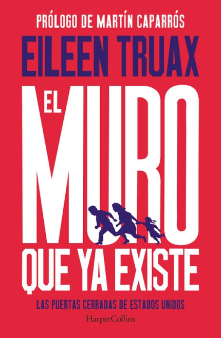 El muro que ya existe (We Built the Wall - Spanish Edition) (Las puertas cerradas de Estados Unidos (The Closed Doors of the United States)) by Eileen Truax, 9786075620114