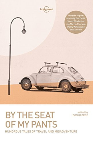 Lonely Planet By the Seat of My Pants - 9781786571915 by Wickham Boyle, Tim Cahill, Joshua Clark, Sean Condon, Don George, Pico Iyer, Jan Morris, Danny Wallace, Simon Winchester, 9781786571915