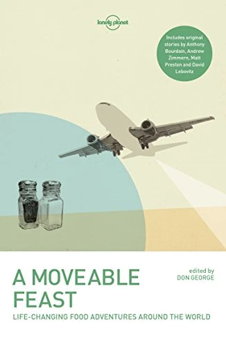 Lonely Planet A Moveable Feast - 9781786572097 by Lonely Planet, Anthony Bourdain, Matthew Fort, Stefan Gates, Don George, Mark Kurlansky, David Lebovitz, Matt Preston, Andrew Zimmern, 9781786572097