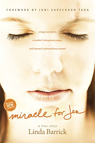 Miracle for Jen (A Tragic Accident, a Mother's Desperate Prayer, and Heaven's Extraordinary Answer) by Linda Barrick, Joni Eareckson Tada, 9781414361208