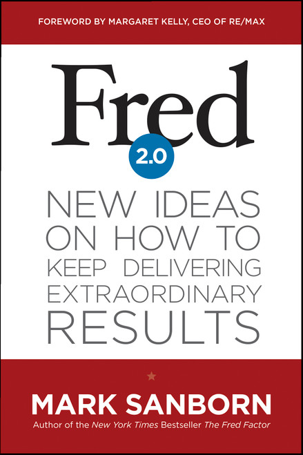 Fred 2.0 (New Ideas on How to Keep Delivering Extraordinary Results) by Mark Sanborn, Margaret Kelly, 9781414362205