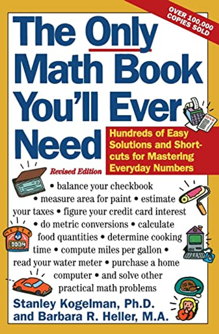 The Only Math Book You'll Ever Need, Revised Edition (Hundreds of Easy Solutions and Shortcuts for Mastering Everyday Numbers) by Stanley Kogelman, Barbara R. Heller, 9780062725073